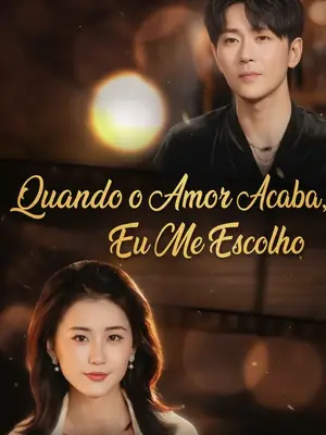 Quando O Amor Acaba, Eu Me Escolho