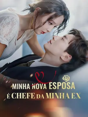 Minha Nova Esposa é Chefe da Minha Ex
