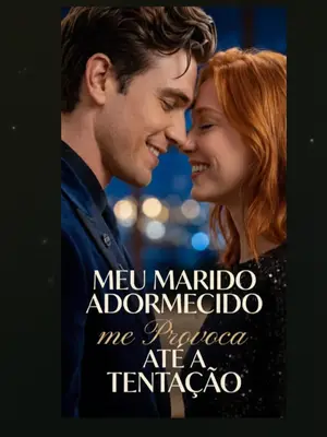 Meu Marido Adormecido me Provoca até a Tentação