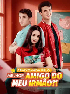 Apaixonada Pelo Melhor Amigo Do Meu Irmão?!