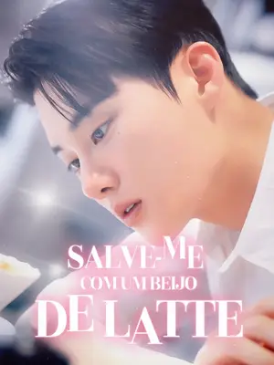 Salve-Me Com Um Beijo De Latte