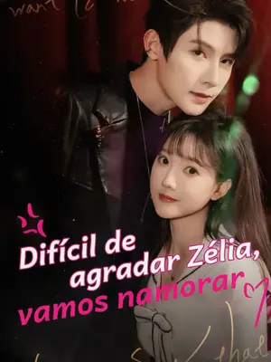 DIFÍCIL DE AGRADAR ZÉLIA, VAMOS NAMORAR