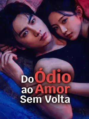 Do Ódio ao Amor Sem Volta