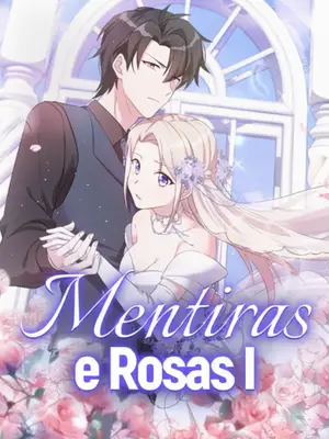 Mentiras e Rosas - I